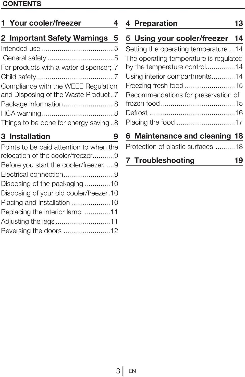 ..8 3 Installation 9 Points to be paid attention to when the relocation of the cooler/freezer...9 Before you start the cooler/freezer,...9 Electrical connection...9 Disposing of the packaging.