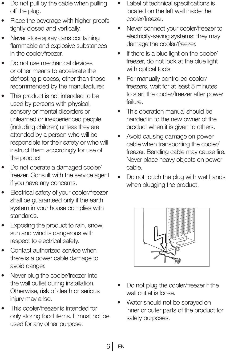 Do not use mechanical devices or other means to accelerate the defrosting process, other than those recommended by the manufacturer.