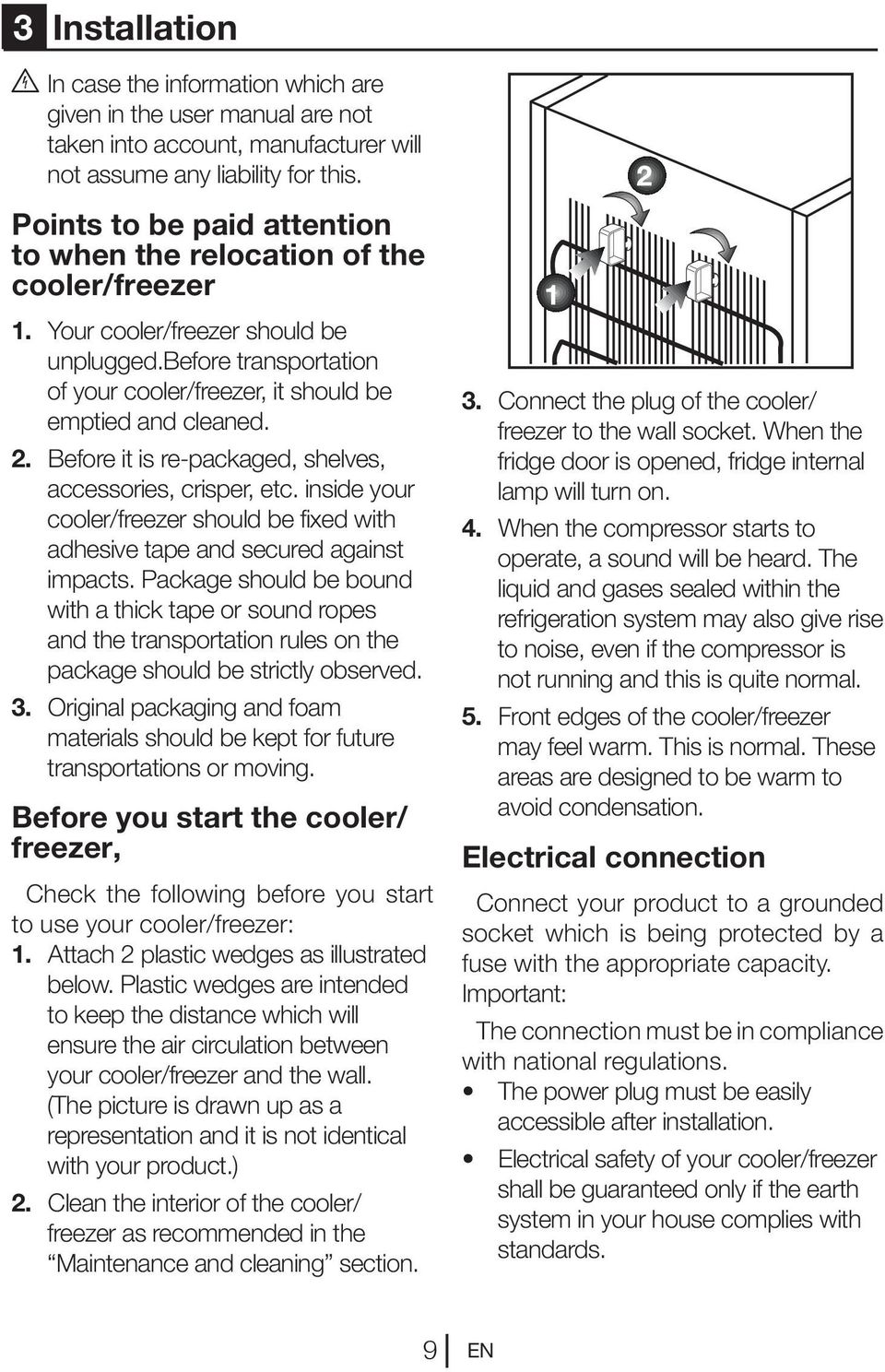 Before it is re-packaged, shelves, accessories, crisper, etc. inside your cooler/freezer should be fixed with adhesive tape and secured against impacts.