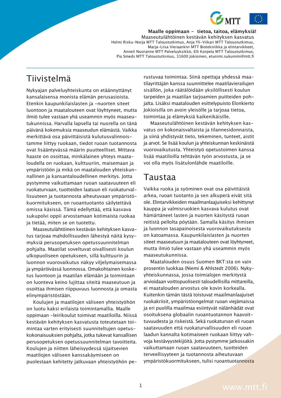 MTT Palveluyksikkö, Elli Korpela MTT Taloustutkimus, Pia Smeds MTT Taloustutkimus, 31600 Jokioinen, etunimi.sukunimi@mtt.