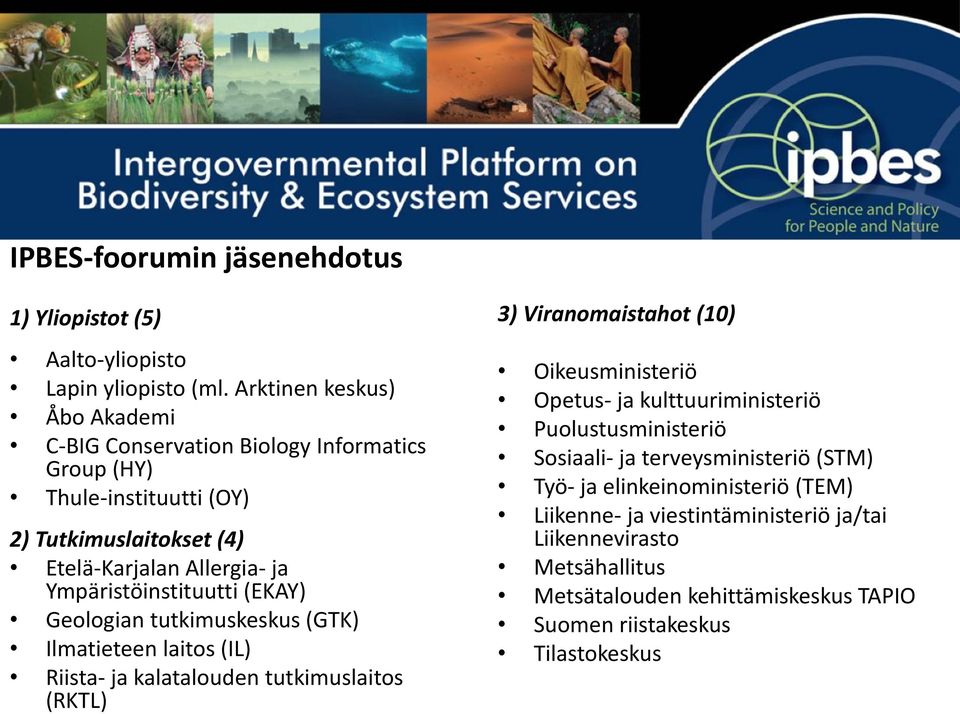 Ympäristöinstituutti (EKAY) Geologian tutkimuskeskus (GTK) Ilmatieteen laitos (IL) Riista- ja kalatalouden tutkimuslaitos (RKTL) 3) Viranomaistahot (10)