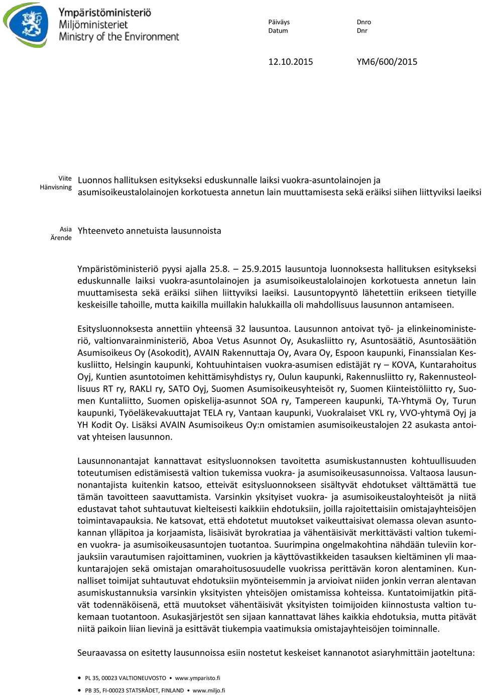 liittyviksi laeiksi Asia Ärende Yhteenveto annetuista lausunnoista Ympäristöministeriö pyysi ajalla 25.8. 25.9.