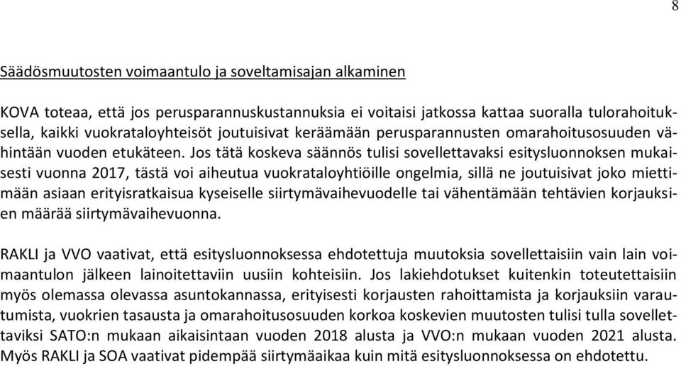 Jos tätä koskeva säännös tulisi sovellettavaksi esitysluonnoksen mukaisesti vuonna 2017, tästä voi aiheutua vuokrataloyhtiöille ongelmia, sillä ne joutuisivat joko miettimään asiaan erityisratkaisua