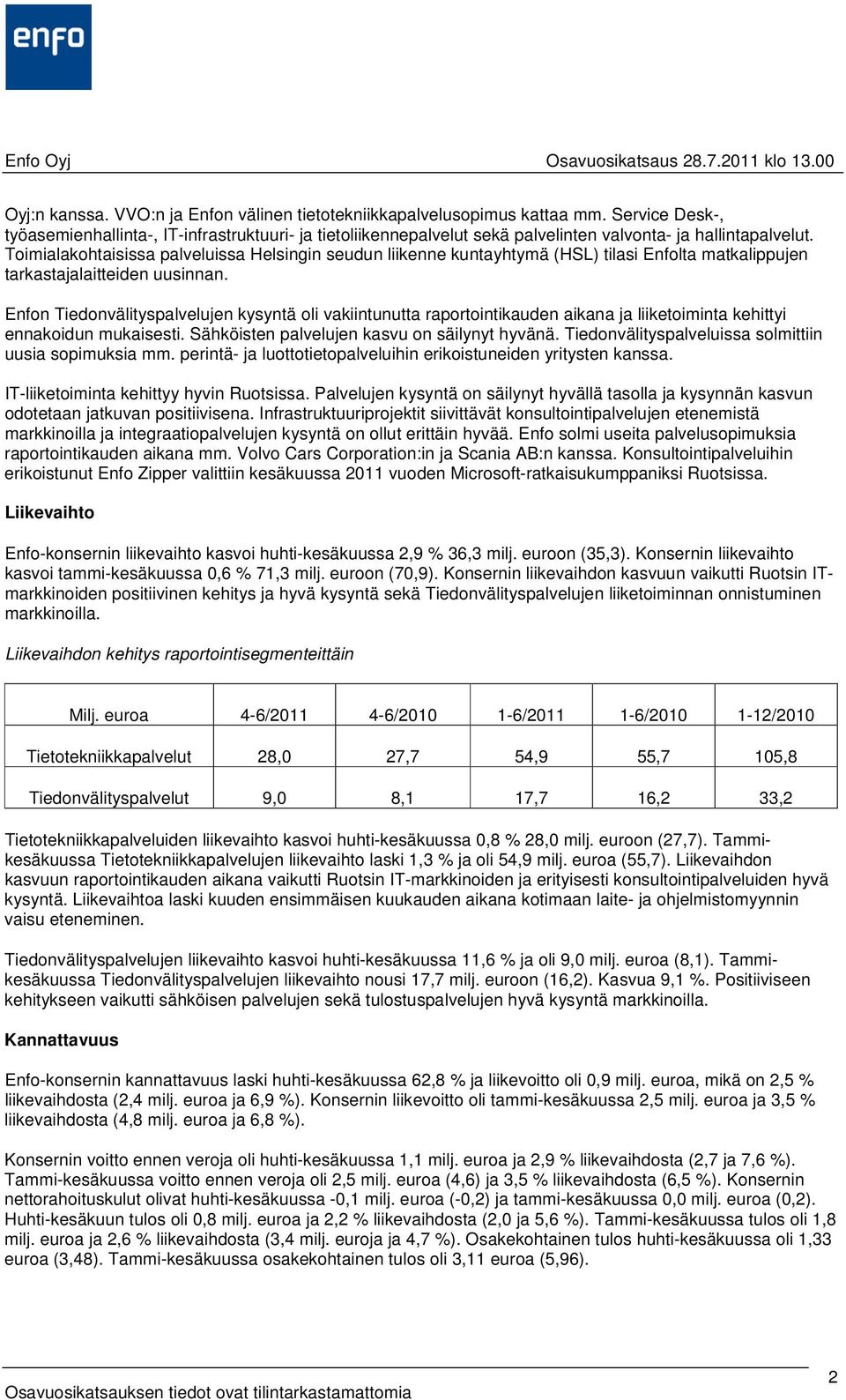 Toimialakohtaisissa palveluissa Helsingin seudun liikenne kuntayhtymä (HSL) tilasi Enfolta matkalippujen tarkastajalaitteiden uusinnan.