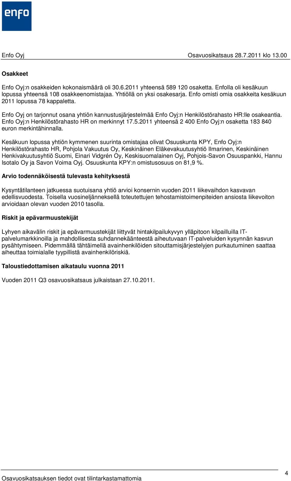Enfo Oyj:n Henkilöstörahasto HR on merkinnyt 17.5.2011 yhteensä 2 400 Enfo Oyj:n osaketta 183 840 euron merkintähinnalla.