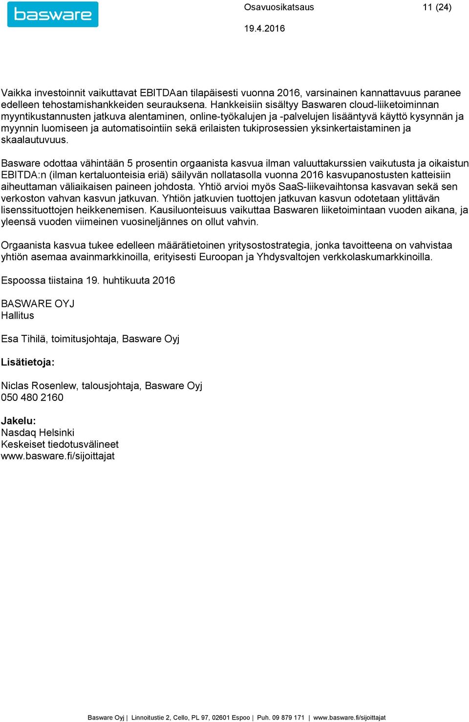 erilaisten tukiprosessien yksinkertaistaminen ja skaalautuvuus.