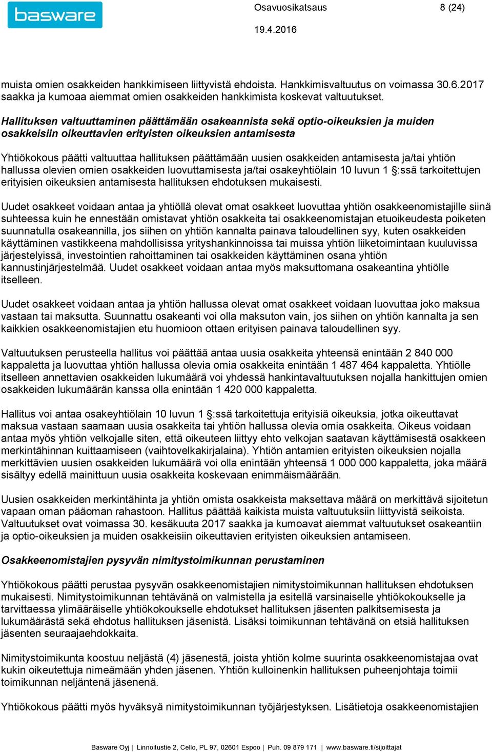 uusien osakkeiden antamisesta ja/tai yhtiön hallussa olevien omien osakkeiden luovuttamisesta ja/tai osakeyhtiölain 10 luvun 1 :ssä tarkoitettujen erityisien oikeuksien antamisesta hallituksen