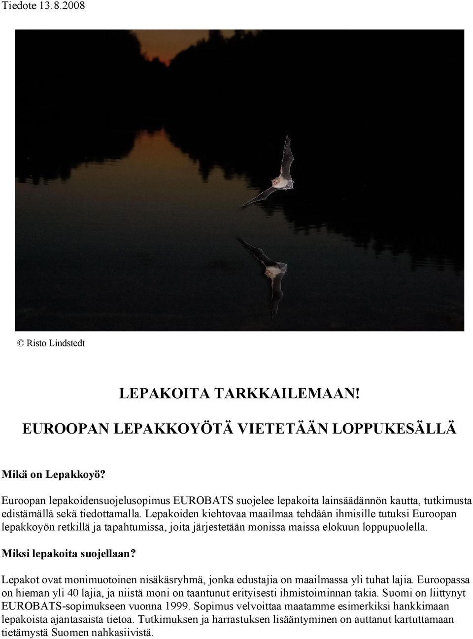 Lepakoiden kiehtovaa maailmaa tehdään ihmisille tutuksi Euroopan lepakkoyön retkillä ja tapahtumissa, joita järjestetään monissa maissa elokuun loppupuolella. Miksi lepakoita suojellaan?