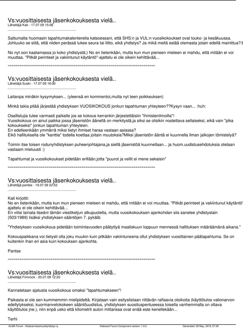 :b No nyt oon kaatamassa jo koko yhdistystä;) No en tietenkään, mutta kun mun pieneen mieleen ei mahdu, että mitään ei voi muuttaa.