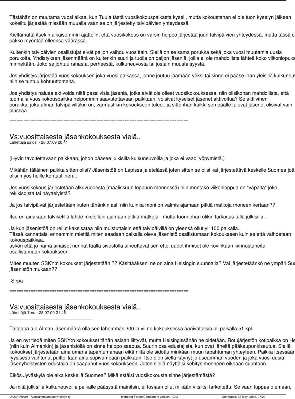 Kuitenkin talvipäivien osallistujat eivät paljon vaihdu vuosittain. Siellä on se sama porukka sekä joka vuosi muutamia uusia porukoita.