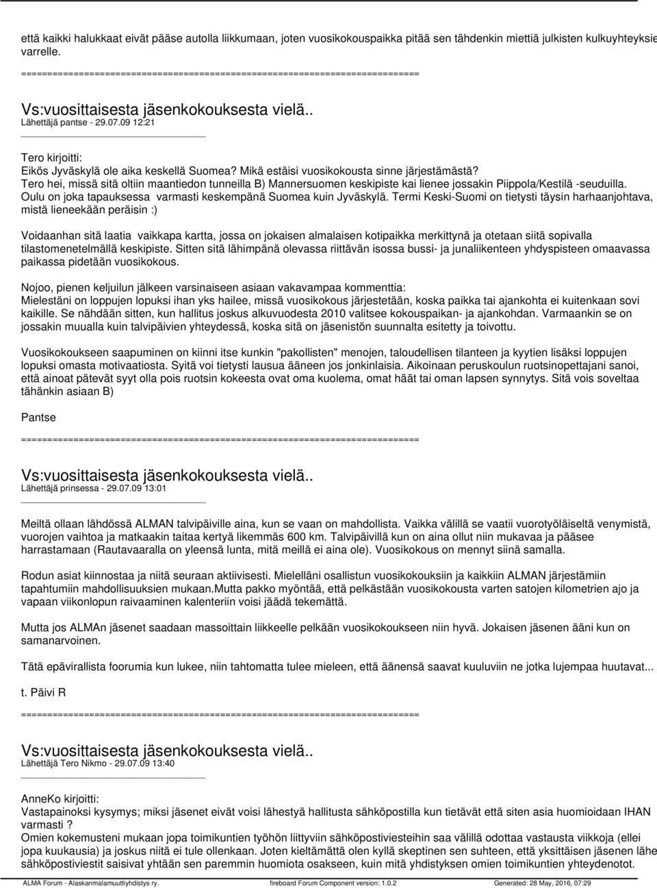 Tero hei, missä sitä oltiin maantiedon tunneilla B) Mannersuomen keskipiste kai lienee jossakin Piippola/Kestilä -seuduilla. Oulu on joka tapauksessa varmasti keskempänä Suomea kuin Jyväskylä.