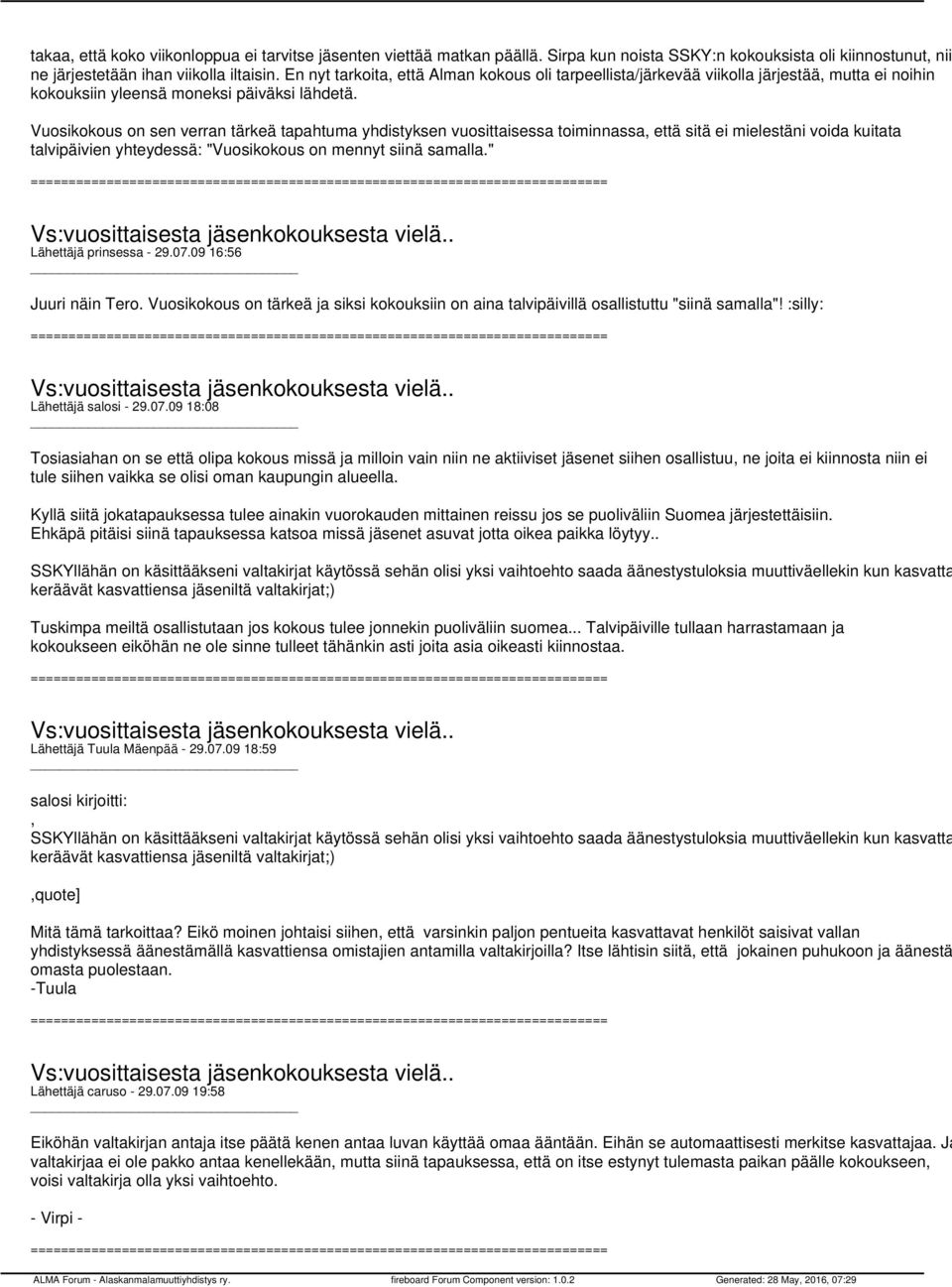 Vuosikokous on sen verran tärkeä tapahtuma yhdistyksen vuosittaisessa toiminnassa, että sitä ei mielestäni voida kuitata talvipäivien yhteydessä: "Vuosikokous on mennyt siinä samalla.