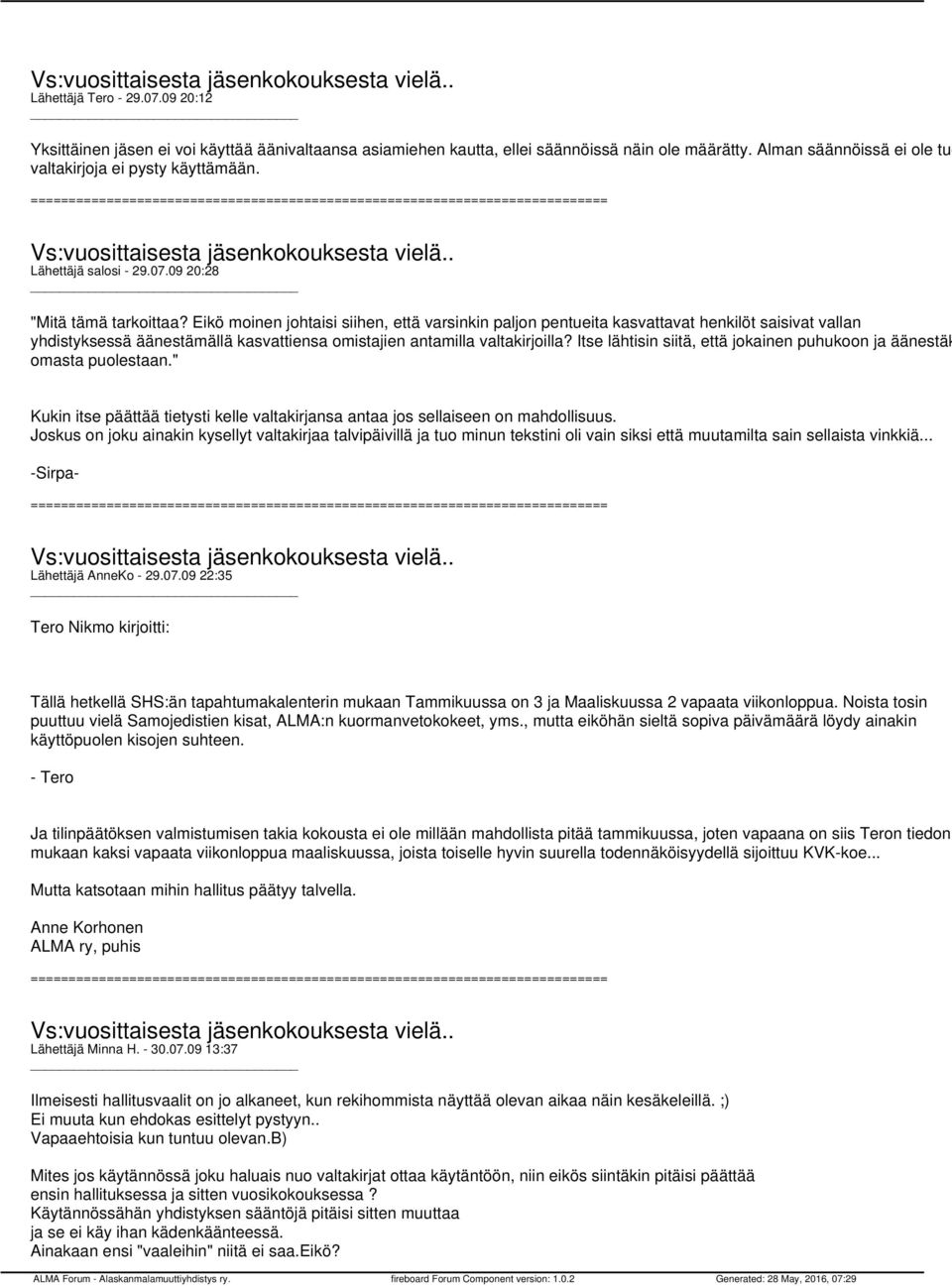 Eikö moinen johtaisi siihen, että varsinkin paljon pentueita kasvattavat henkilöt saisivat vallan yhdistyksessä äänestämällä kasvattiensa omistajien antamilla valtakirjoilla?