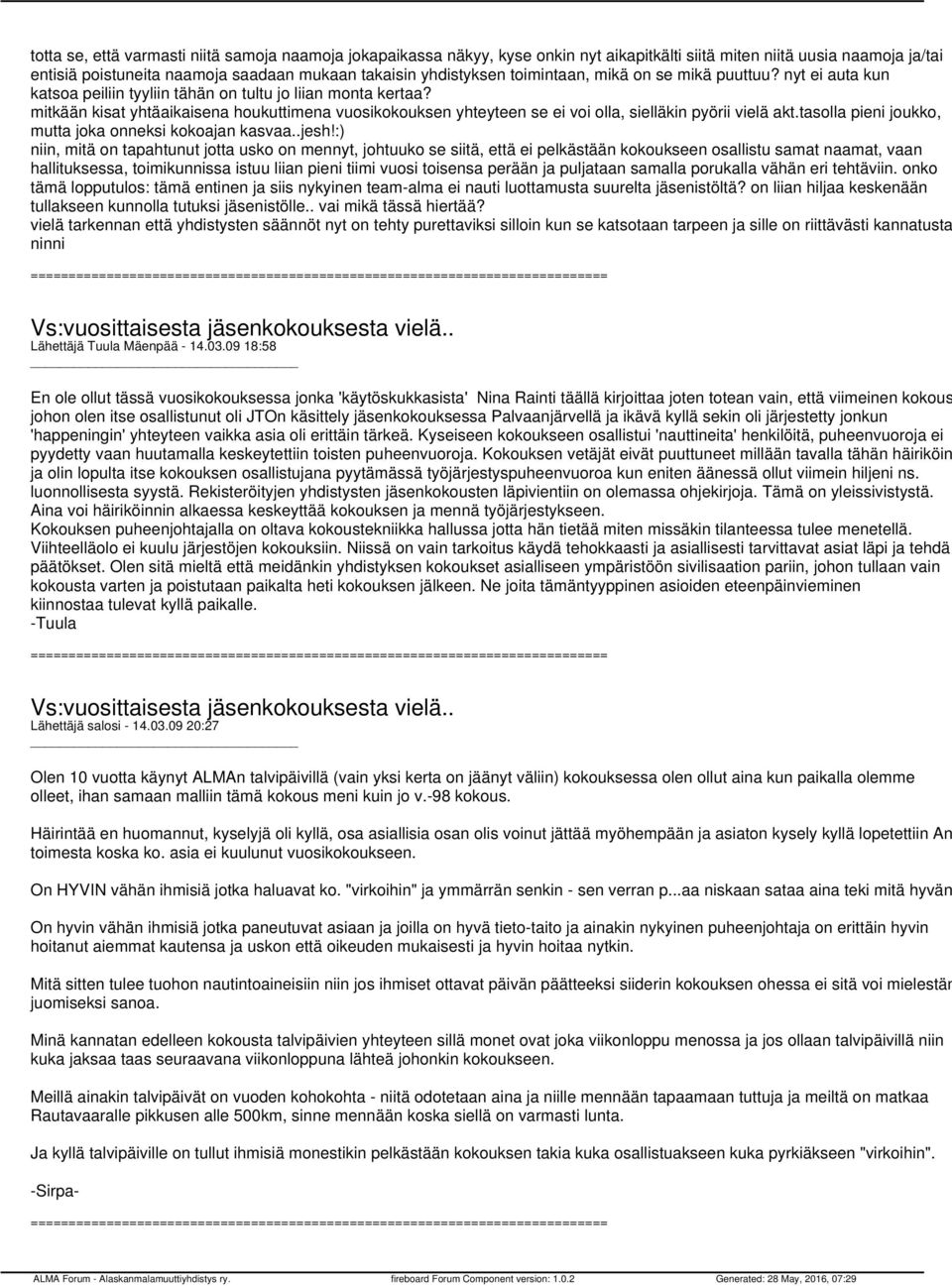 mitkään kisat yhtäaikaisena houkuttimena vuosikokouksen yhteyteen se ei voi olla, sielläkin pyörii vielä akt.tasolla pieni joukko, mutta joka onneksi kokoajan kasvaa..jesh!