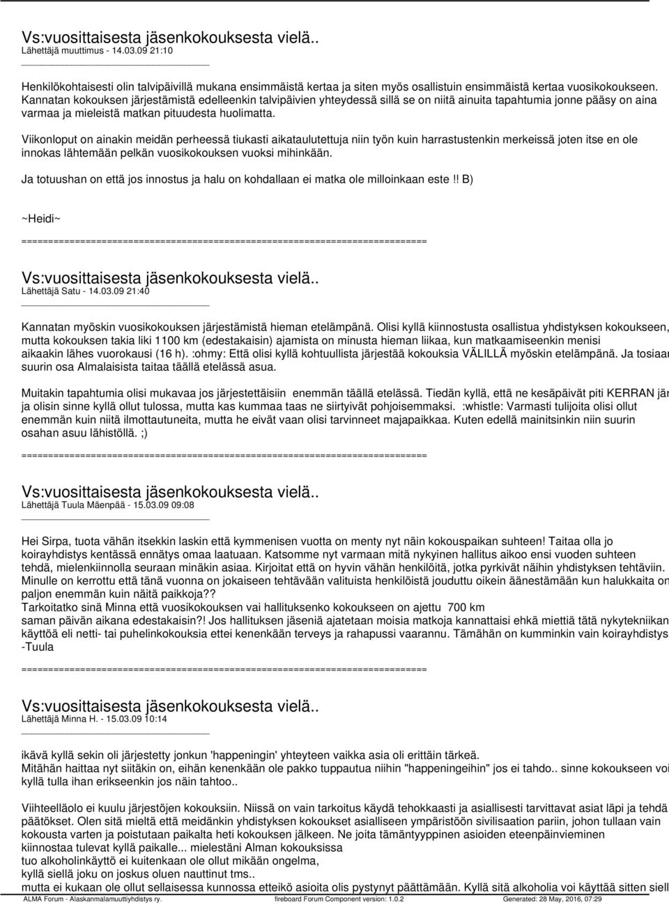 Viikonloput on ainakin meidän perheessä tiukasti aikataulutettuja niin työn kuin harrastustenkin merkeissä joten itse en ole innokas lähtemään pelkän vuosikokouksen vuoksi mihinkään.