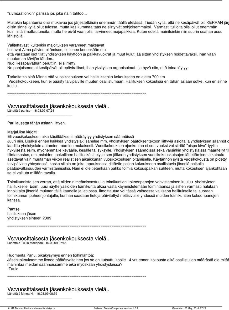Varmasti tulijoita olisi ollut enemmän kuin niitä ilmottautuneita, mutta he eivät vaan olisi tarvinneet majapaikkaa. Kuten edellä mainitsinkin niin suurin osahan asuu lähistöllä.