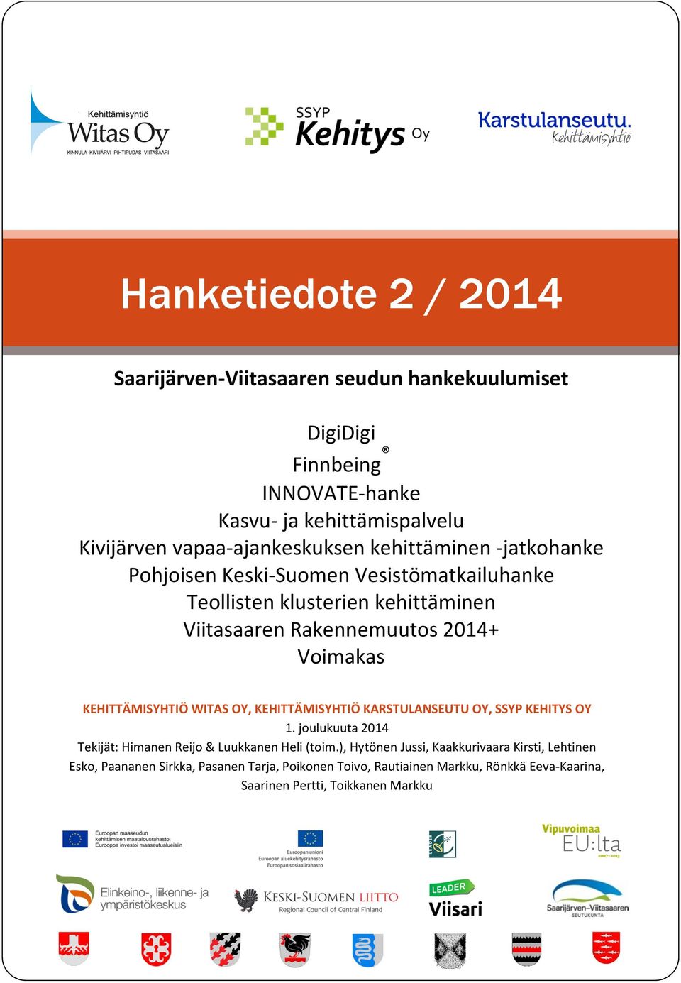 Voimakas KEHITTÄMISYHTIÖ WITAS OY, KEHITTÄMISYHTIÖ KARSTULANSEUTU OY, SSYP KEHITYS OY 1. joulukuuta 2014 Tekijät: Himanen Reijo & Luukkanen Heli (toim.