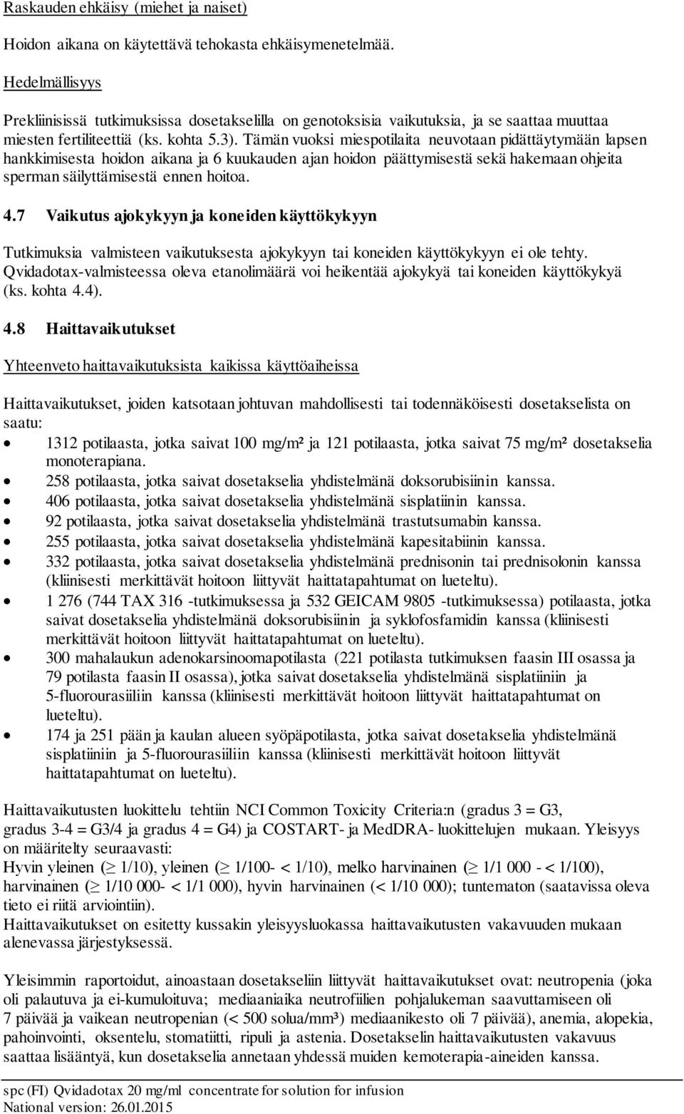 Tämän vuoksi miespotilaita neuvotaan pidättäytymään lapsen hankkimisesta hoidon aikana ja 6 kuukauden ajan hoidon päättymisestä sekä hakemaan ohjeita sperman säilyttämisestä ennen hoitoa. 4.