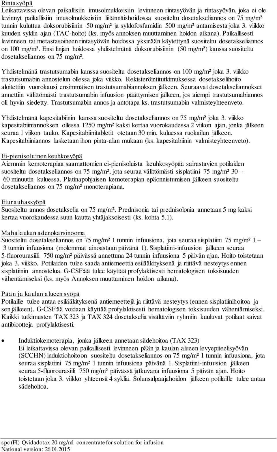 Paikallisesti levinneen tai metastasoineen rintasyövän hoidossa yksinään käytettynä suositeltu dosetakseliannos on 100 mg/m².