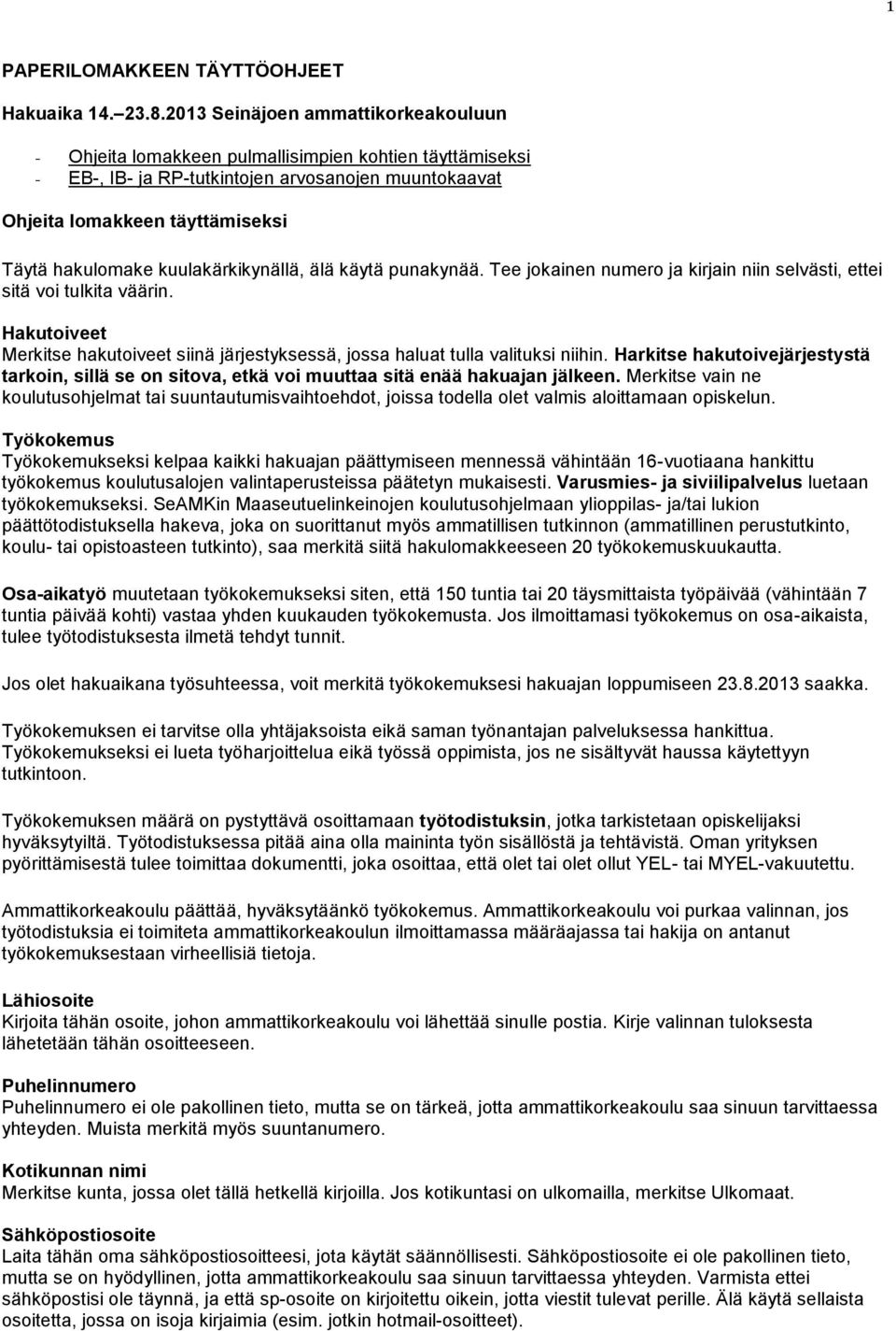 kuulakärkikynällä, älä käytä punakynää. Tee jokainen numero ja kirjain niin selvästi, ettei sitä voi tulkita väärin.