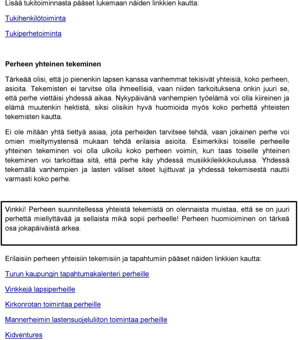 Nykypäivänä vanhempien työelämä voi olla kiireinen ja elämä muutenkin hektistä, siksi olisikin hyvä huomioida myös koko perhettä yhteisten tekemisten kautta.