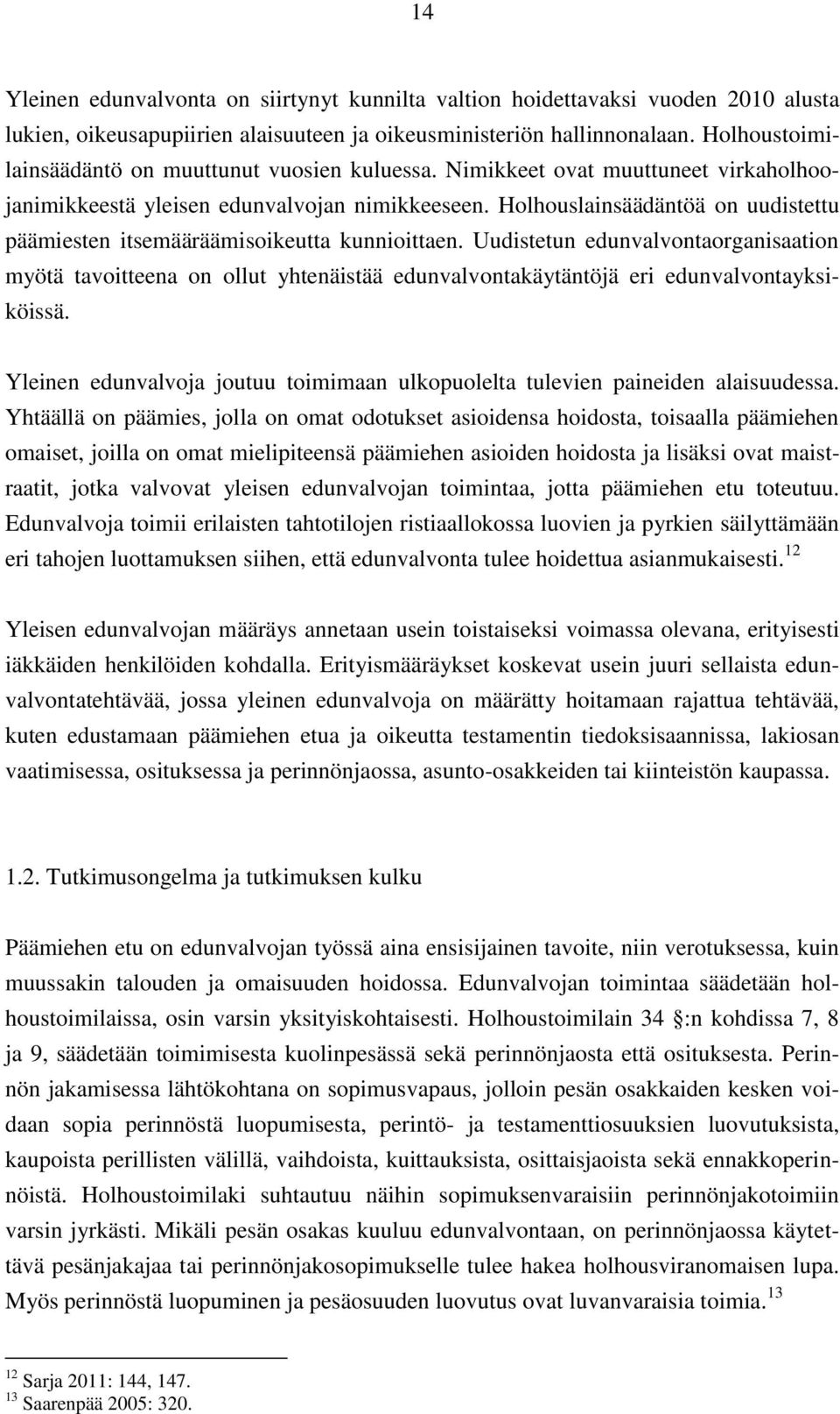 Holhouslainsäädäntöä on uudistettu päämiesten itsemääräämisoikeutta kunnioittaen.