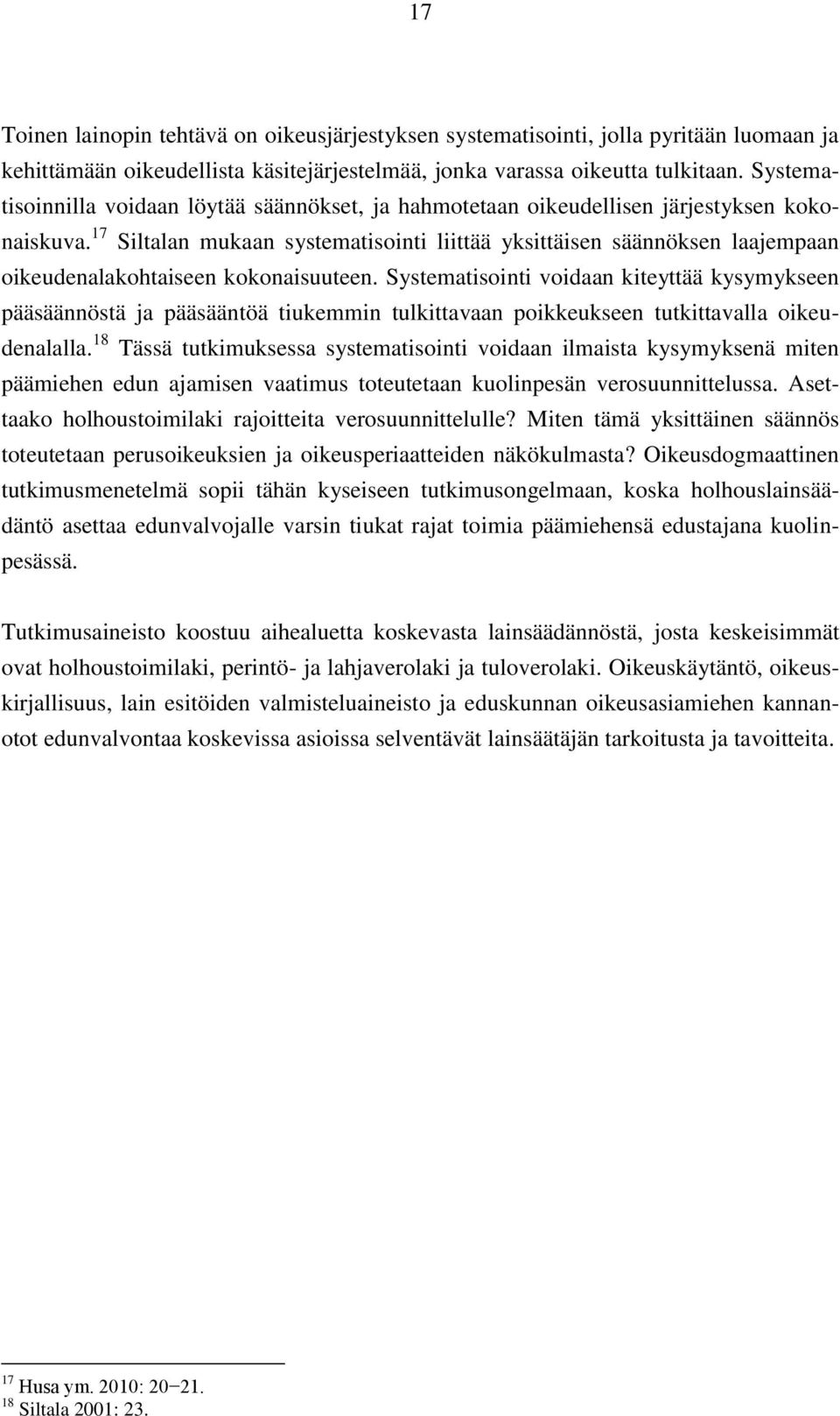 17 Siltalan mukaan systematisointi liittää yksittäisen säännöksen laajempaan oikeudenalakohtaiseen kokonaisuuteen.