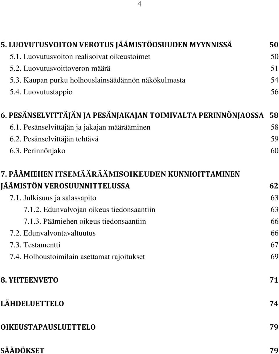 2. Pesänselvittäjän tehtävä 59 6.3. Perinnönjako 60 7. PÄÄMIEHEN ITSEMÄÄRÄÄMISOIKEUDEN KUNNIOITTAMINEN JÄÄMISTÖN VEROSUUNNITTELUSSA 62 7.1. Julkisuus ja salassapito 63 7.1.2. Edunvalvojan oikeus tiedonsaantiin 63 7.