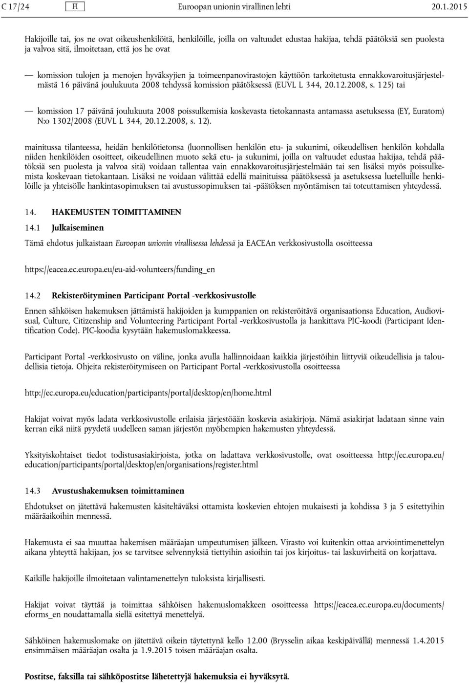 päätöksessä (EUVL L 344, 20.12.2008, s. 125) tai komission 17 päivänä joulukuuta 2008 poissulkemisia koskevasta tietokannasta antamassa asetuksessa (EY, Euratom) N:o 1302/2008 (EUVL L 344, 20.12.2008, s. 12).