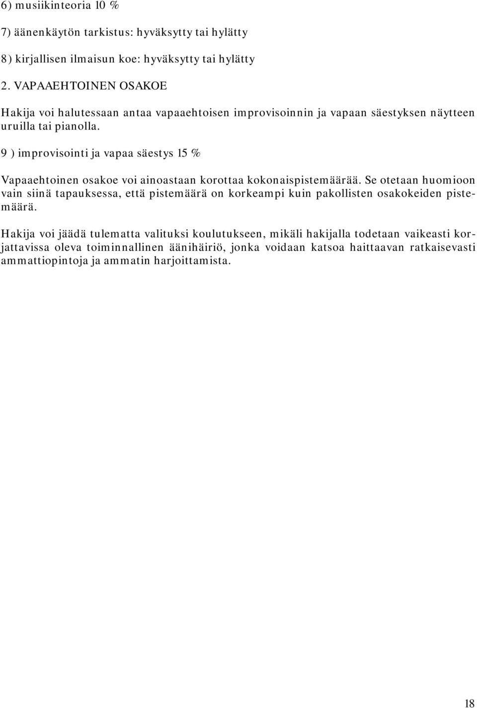 9 ) improvisointi ja vapaa säestys 15 % Vapaaehtoinen osakoe voi ainoastaan korottaa kokonaispistemäärää.