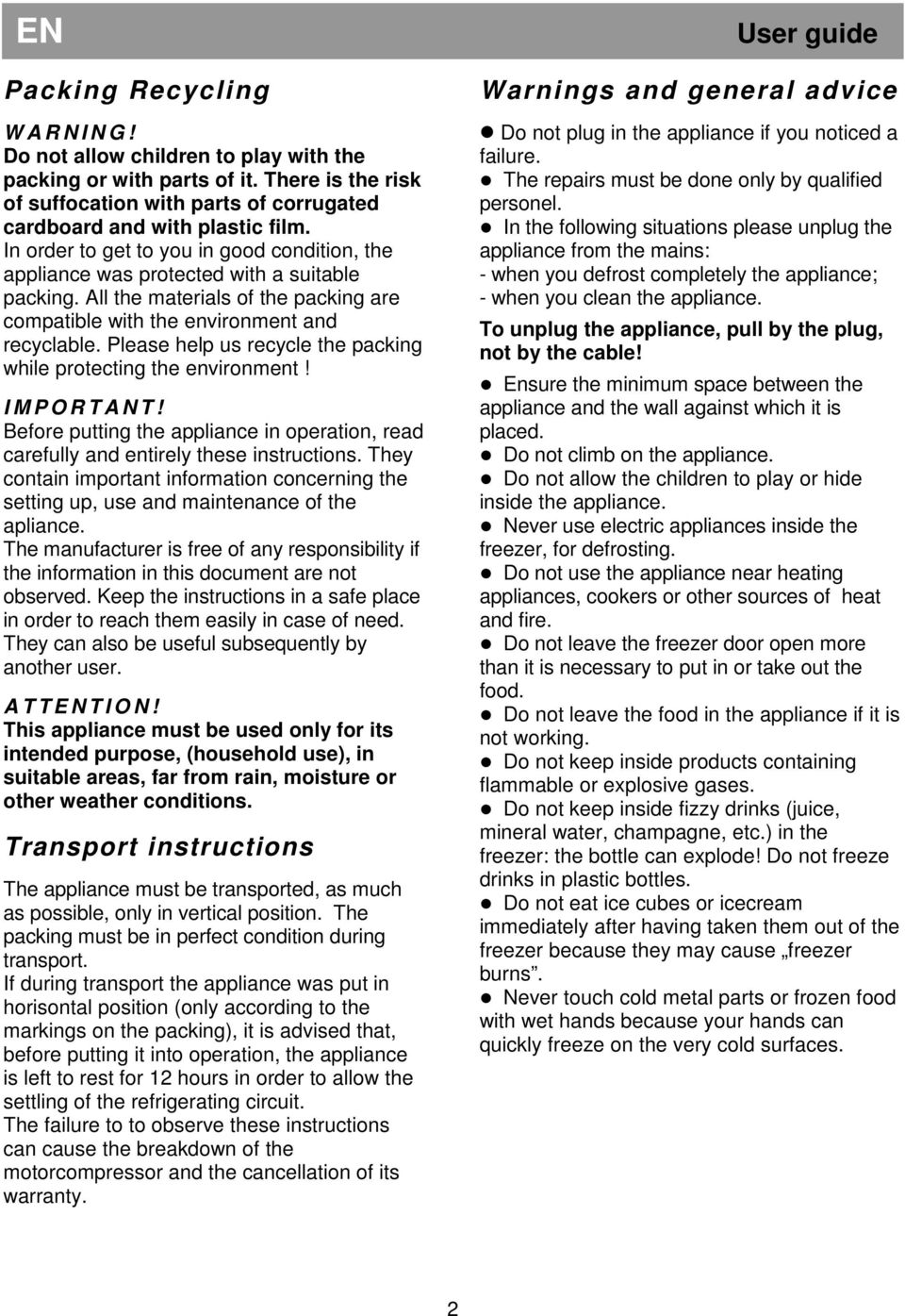 Please help us recycle the packing while protecting the environment! I M P O R T A N T! Before putting the appliance in operation, read carefully and entirely these instructions.