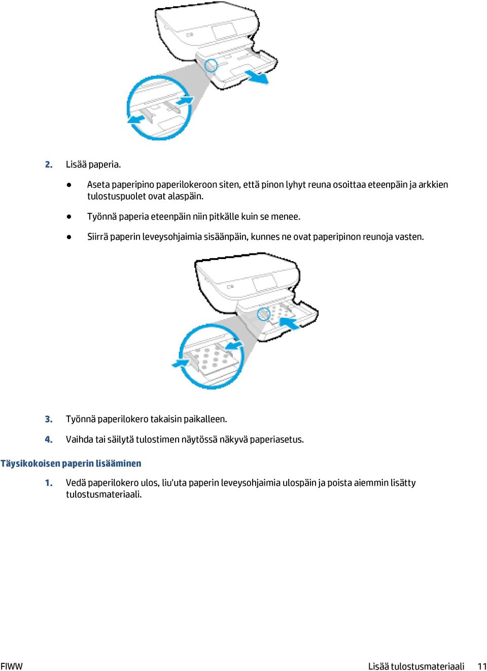 Työnnä paperilokero takaisin paikalleen. 4. Vaihda tai säilytä tulostimen näytössä näkyvä paperiasetus. Täysikokoisen paperin lisääminen 1.