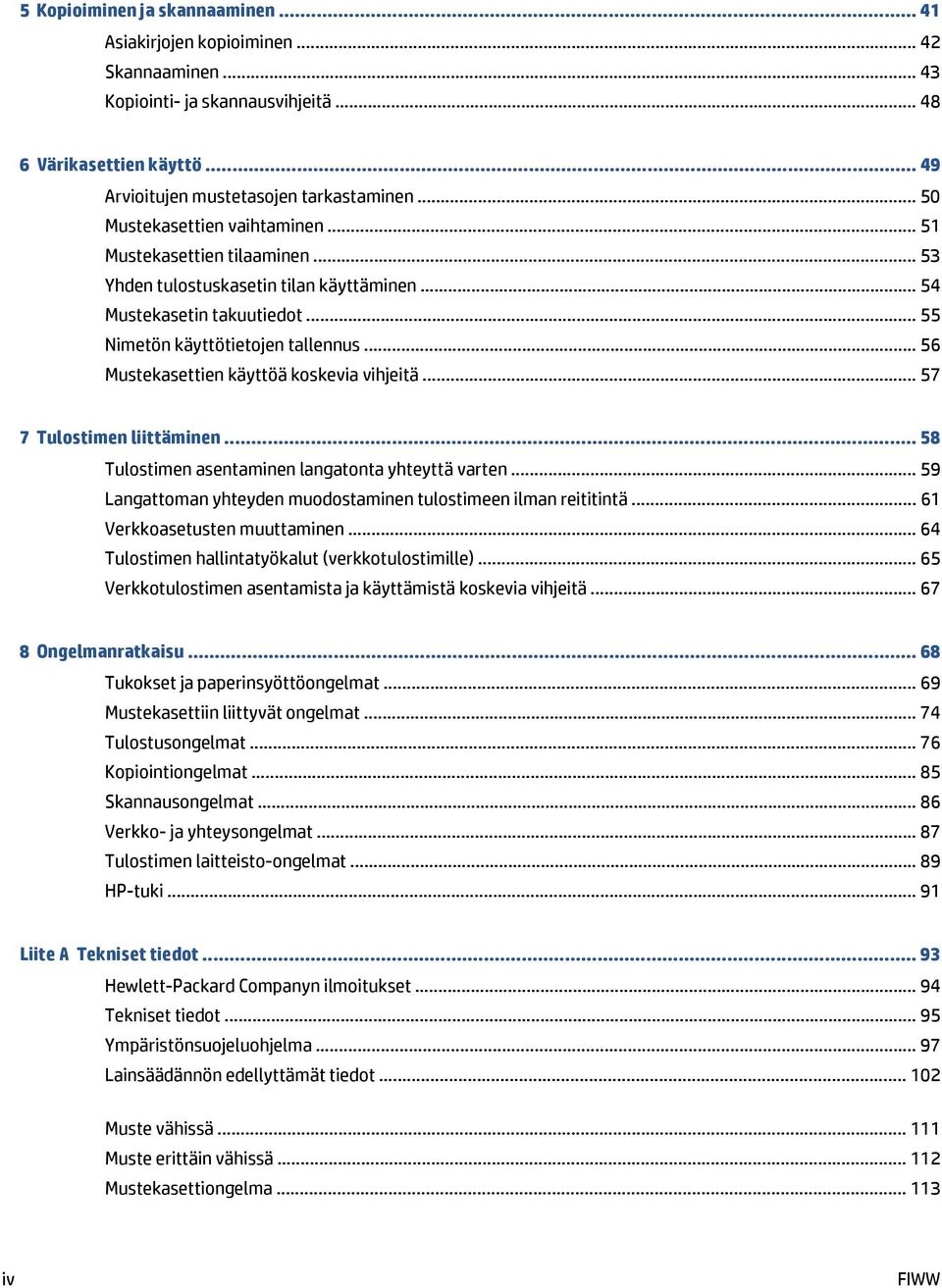 .. 56 Mustekasettien käyttöä koskevia vihjeitä... 57 7 Tulostimen liittäminen... 58 Tulostimen asentaminen langatonta yhteyttä varten.