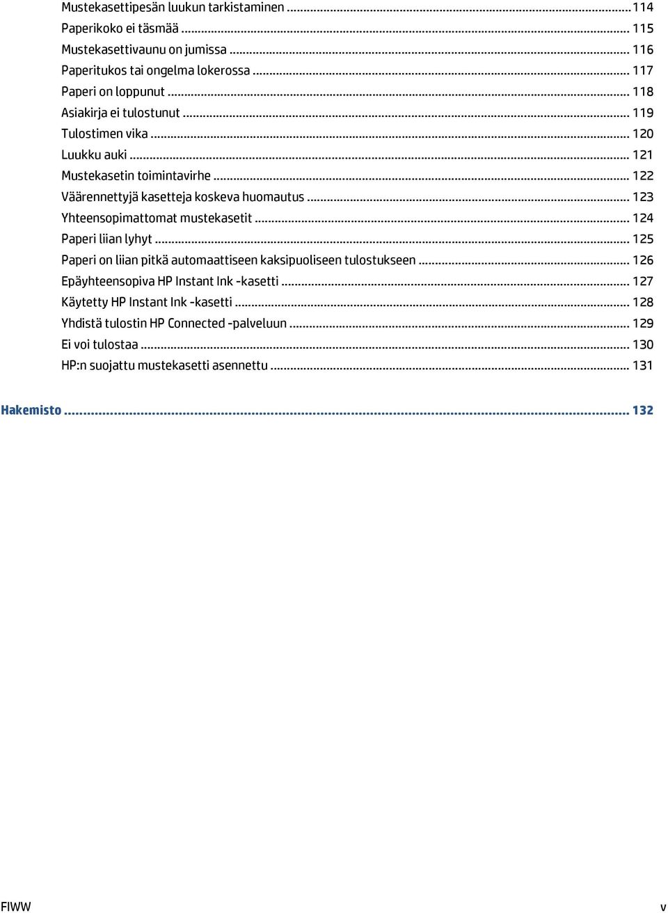 .. 123 Yhteensopimattomat mustekasetit... 124 Paperi liian lyhyt... 125 Paperi on liian pitkä automaattiseen kaksipuoliseen tulostukseen.