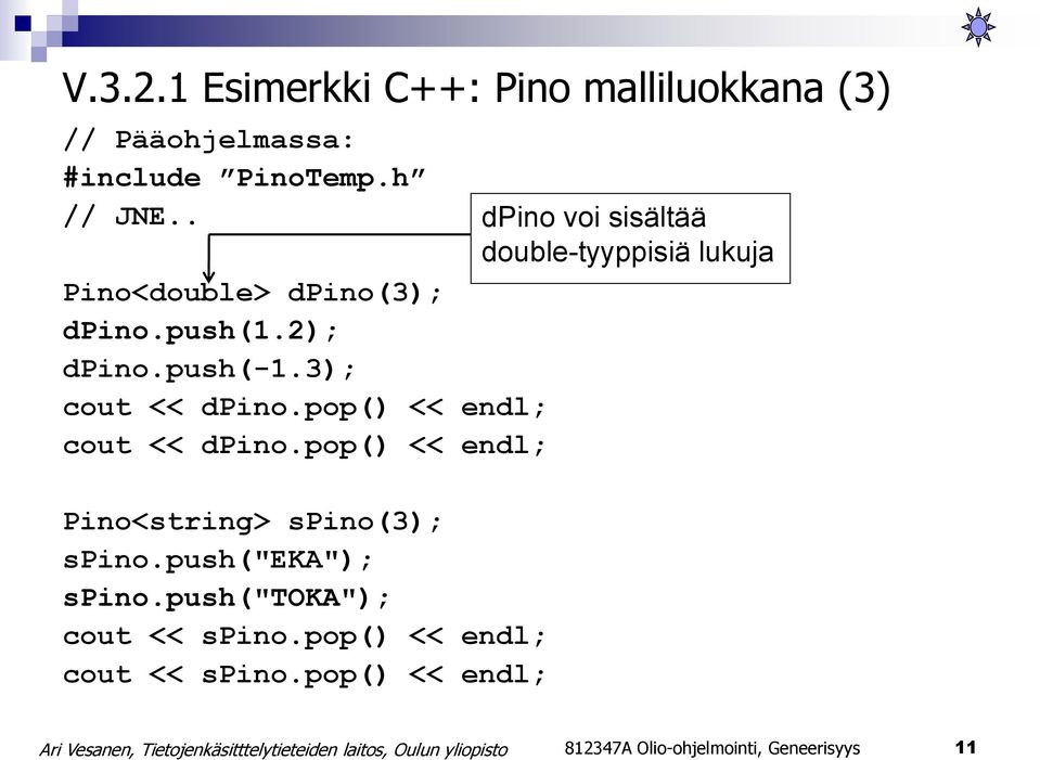 pop() << endl; Pino<string> spino(3); spino.push("eka"); spino.push("toka"); cout << spino.