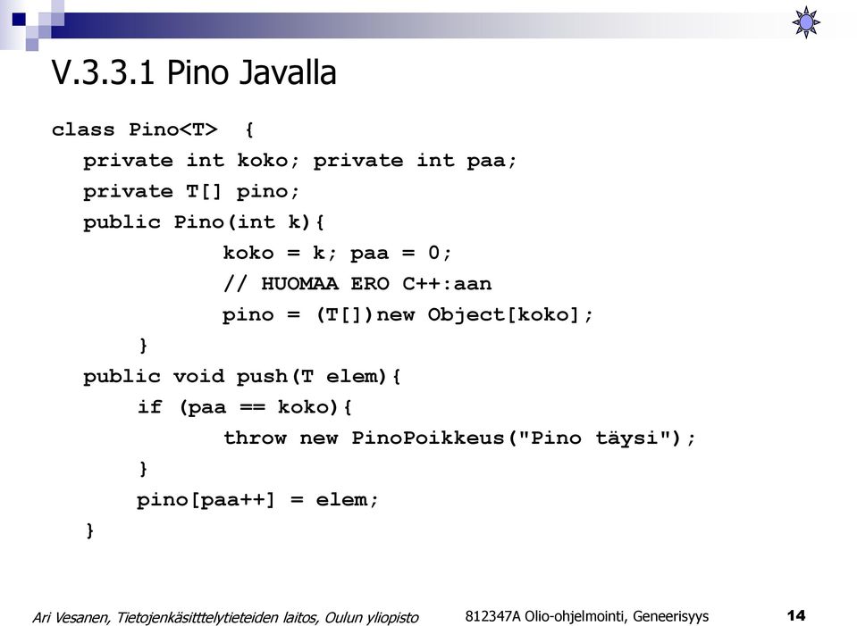 (T[])new Object[koko]; } public void push(t elem){ if (paa == koko){ throw new