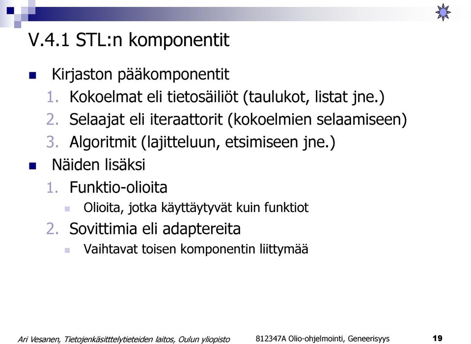 Selaajat eli iteraattorit (kokoelmien selaamiseen) 3. Algoritmit (lajitteluun, etsimiseen jne.