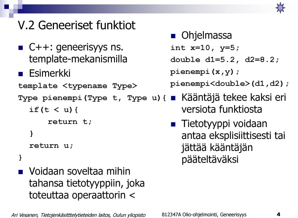 Voidaan soveltaa mihin tahansa tietotyyppiin, joka toteuttaa operaattorin < Ohjelmassa int x=10, y=5; double d1=5.2, d2=8.