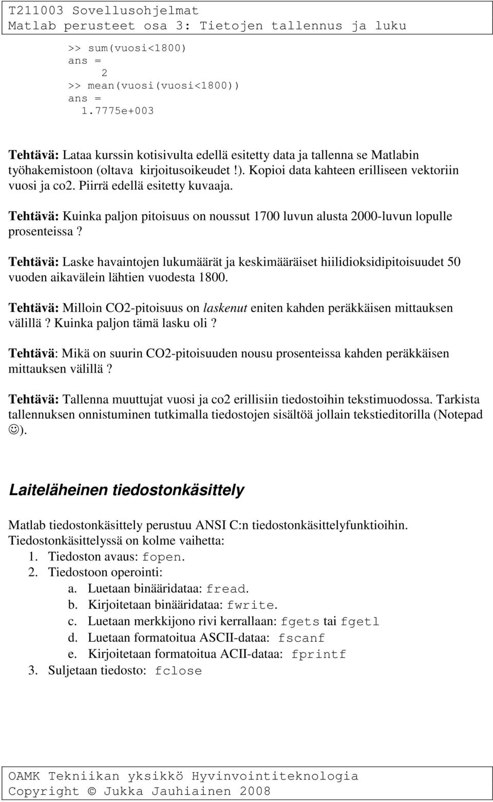 Tehtävä: Laske havaintojen lukumäärät ja keskimääräiset hiilidioksidipitoisuudet 50 vuoden aikavälein lähtien vuodesta 1800.