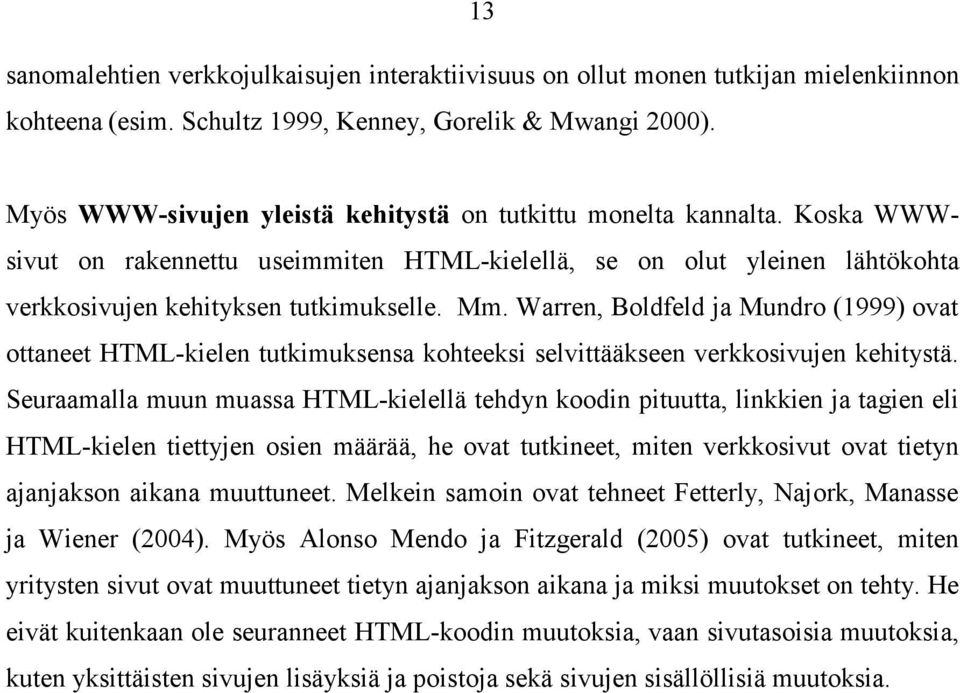 Warren, Boldfeld ja Mundro (1999) ovat ottaneet HTML-kielen tutkimuksensa kohteeksi selvittääkseen verkkosivujen kehitystä.