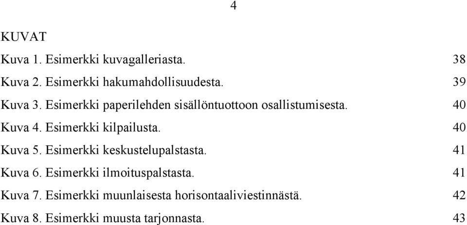 Esimerkki kilpailusta. 40 Kuva 5. Esimerkki keskustelupalstasta. 41 Kuva 6.