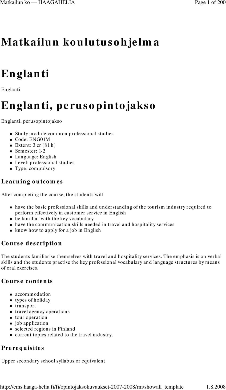 industry required to perform effectively in customer service in English be familiar with the key vocabulary have the communication skills needed in travel and hospitality services know how to apply