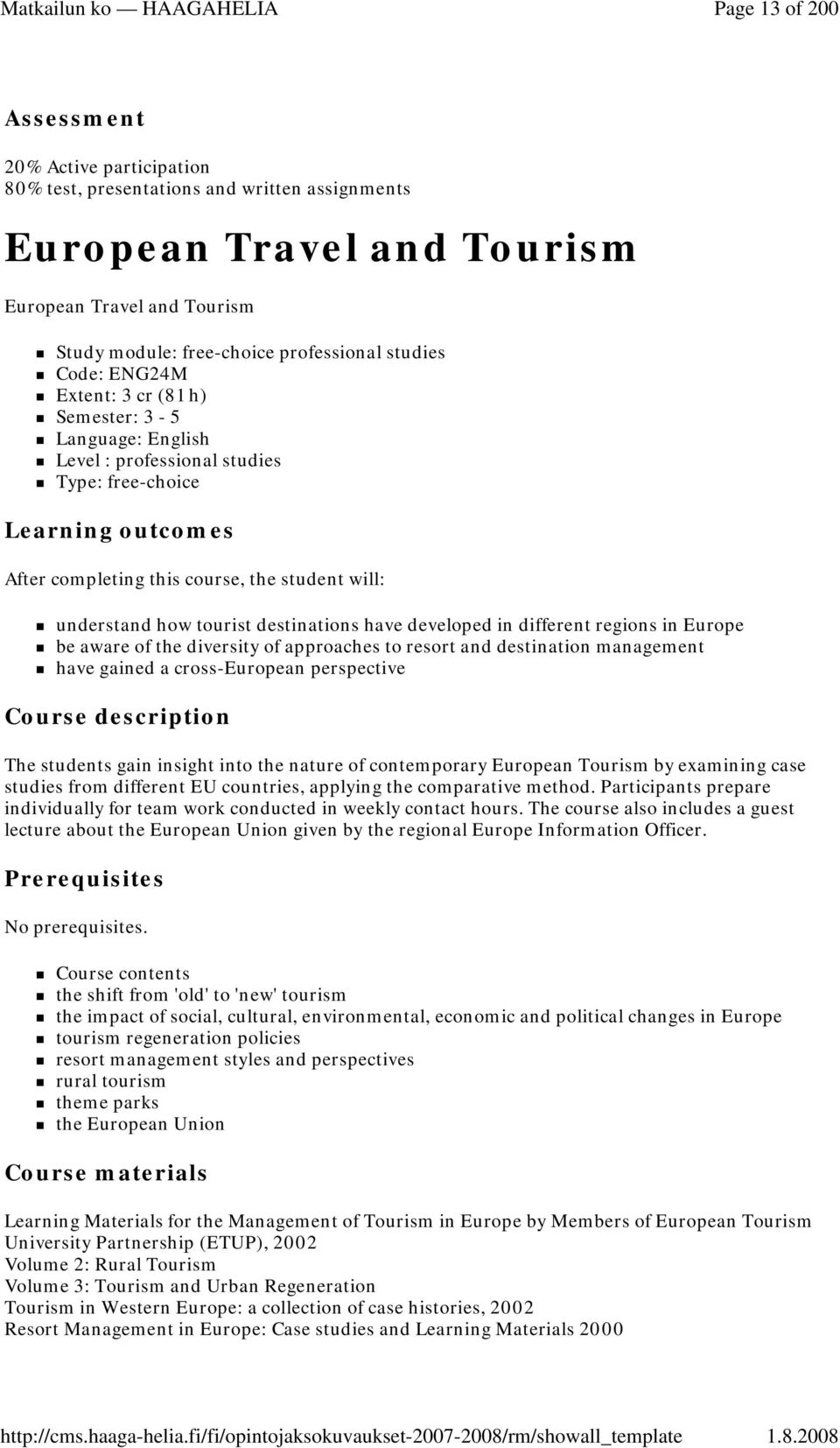 how tourist destinations have developed in different regions in Europe be aware of the diversity of approaches to resort and destination management have gained a cross-european perspective Course