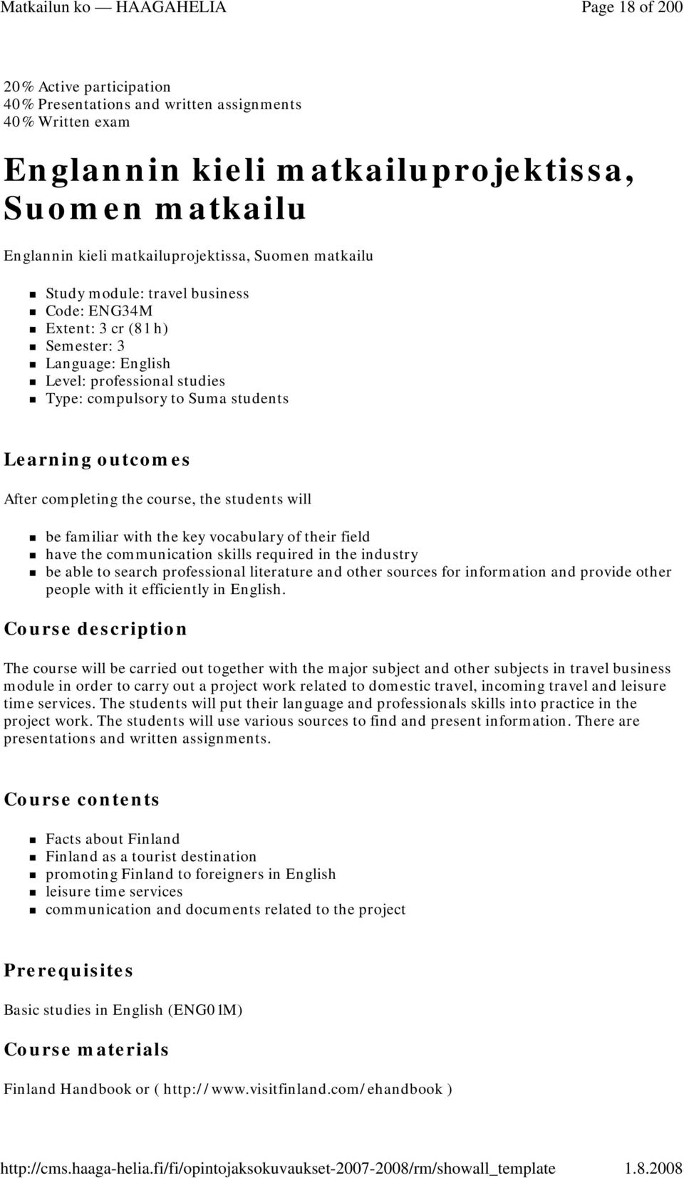 the course, the students will be familiar with the key vocabulary of their field have the communication skills required in the industry be able to search professional literature and other sources for