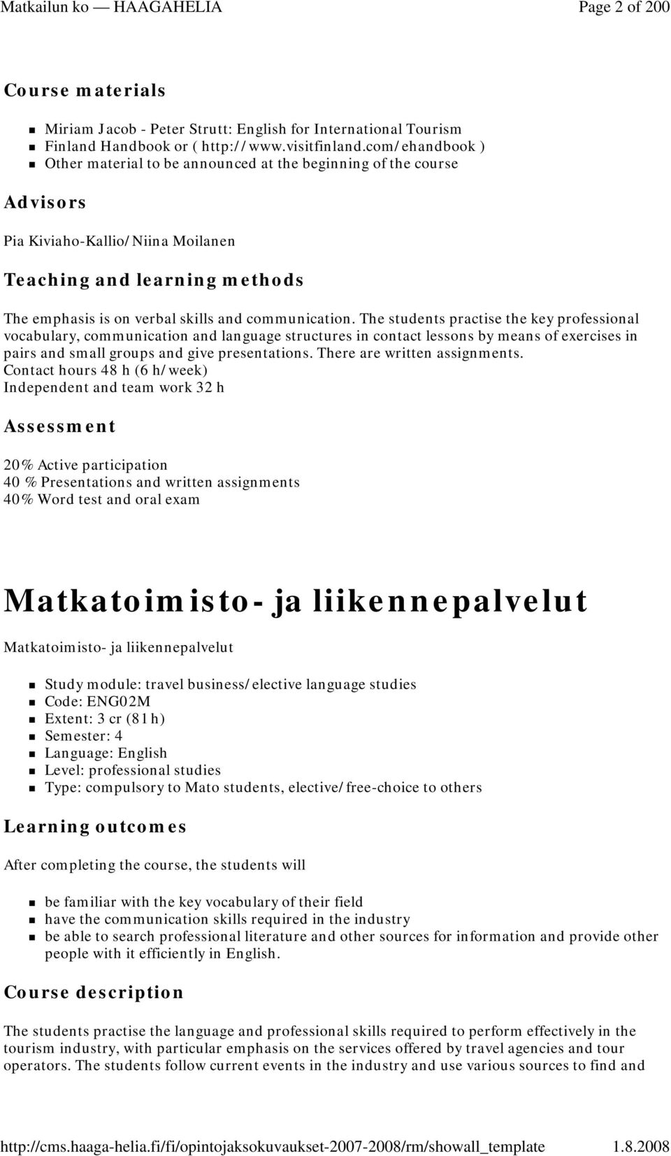 communication. The students practise the key professional vocabulary, communication and language structures in contact lessons by means of exercises in pairs and small groups and give presentations.