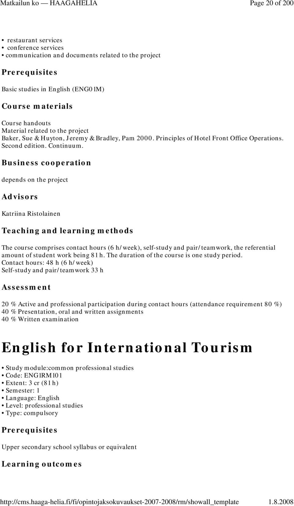 Business cooperation depends on the project Advisors Katriina Ristolainen Teaching and learning methods The course comprises contact hours (6 h/week), self-study and pair/teamwork, the referential