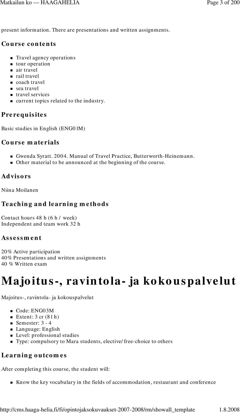 Prerequisites Basic studies in English (ENG01M) Course materials Gwenda Syratt. 2004. Manual of Travel Practice, Butterworth-Heinemann. Other material to be announced at the beginning of the course.