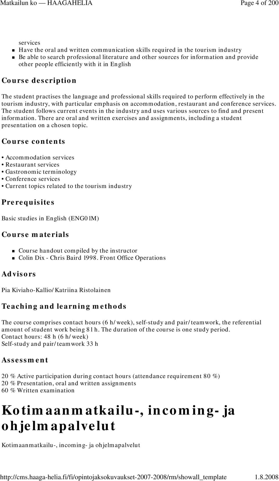 on accommodation, restaurant and conference services. The student follows current events in the industry and uses various sources to find and present information.