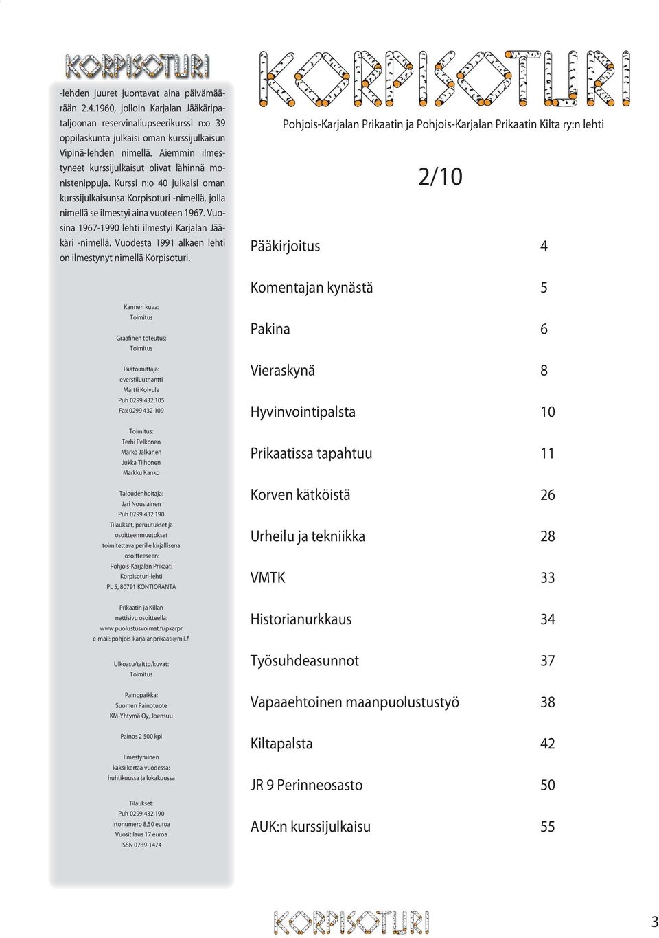 Vuosina 1967-1990 lehti ilmestyi Karjalan Jääkäri -nimellä. Vuodesta 1991 alkaen lehti on ilmestynyt nimellä Korpisoturi.