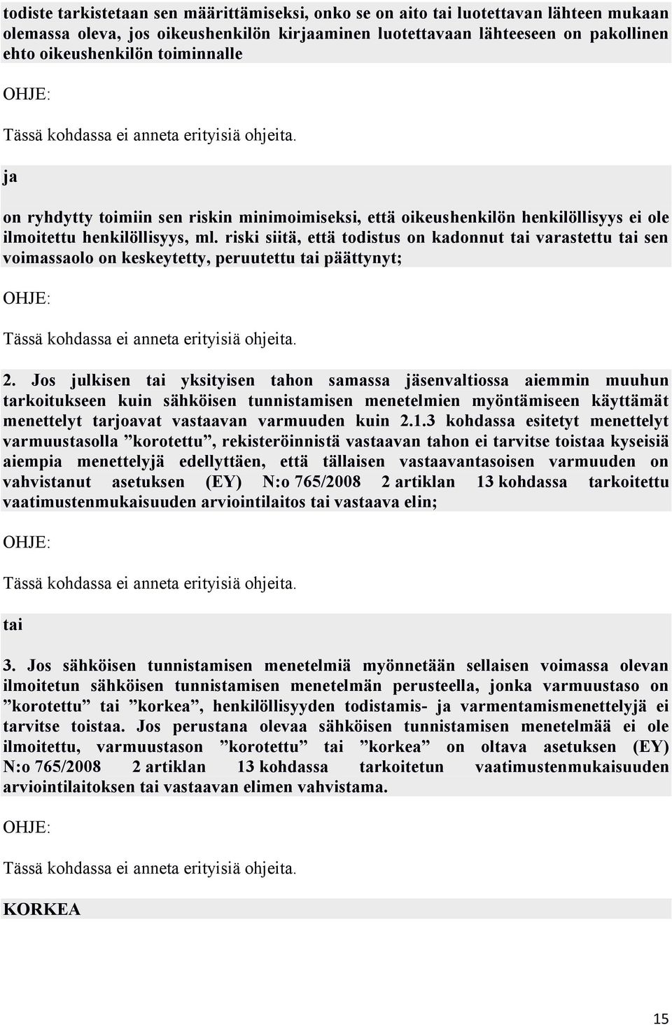 riski siitä, että todistus on kadonnut tai varastettu tai sen voimassaolo on keskeytetty, peruutettu tai päättynyt; 2.